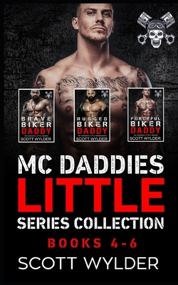 MC Daddies Little Series Collection: Books 4-6: An Age Play, DDlg, Instalove, Standalone, Motorcycle Club Romance - Scott Wylder
