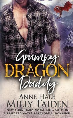 Grumpy Dragon Daddy: A Rejected Mates Paranormal Romance - Anne Hale