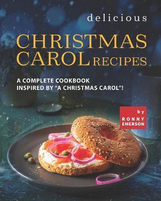 Delicious Christmas Carol Recipes: A Complete Cookbook Inspired by 