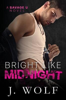 Bright Like Midnight: A Dark College Romance - J. Wolf