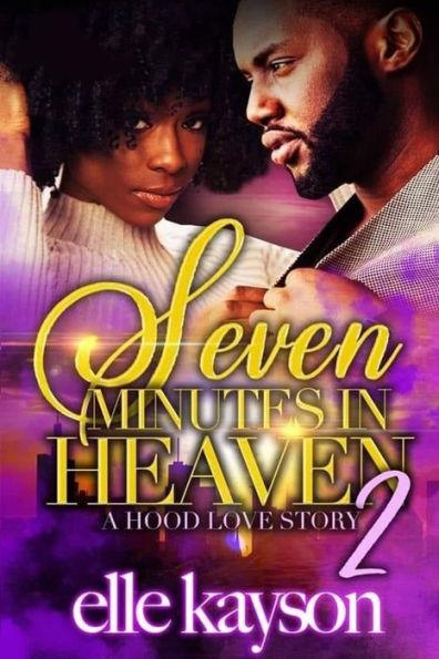 Seven Minutes in Heaven 2: A Hood Love Story - Elle Kayson