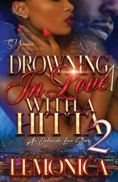 Drowning In Love With A Hitta 2: An Orlando Love Story - Lemonica