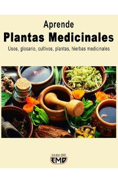 Coperta cărții 'Plantas Medicinales: Usos, glosario, cultivos, plantas, hierbas medicinales - Edición Emd'