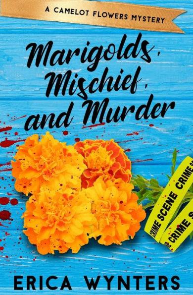 Marigolds, Mischief, and Murder - Erica Wynters