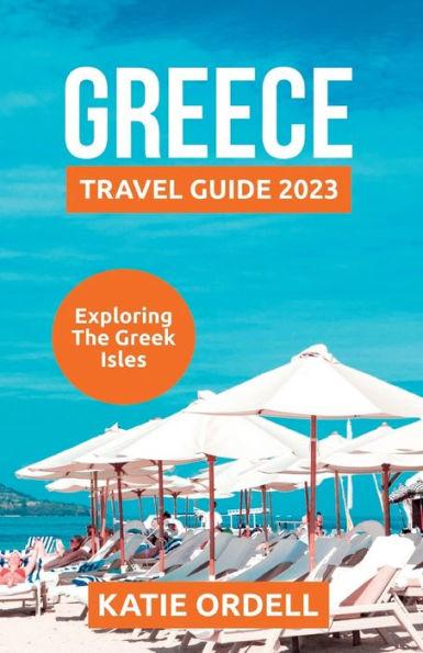 Greece Travel Guide 2023: Exploring the Greek Isles - Katie Ordell
