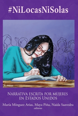 #NiLocasNiSolas: Narrativa escrita por mujeres en Estados Unidos - Mara Mnguez Arias