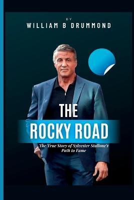 The Rocky Road: The True Story of Sylvester Stallone's Path to Fame. - William B. Drummond