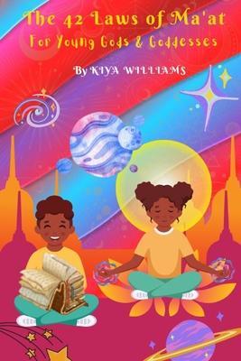The 42 Laws of Ma'at: For Young Gods and Goddesses - Kiya Williams