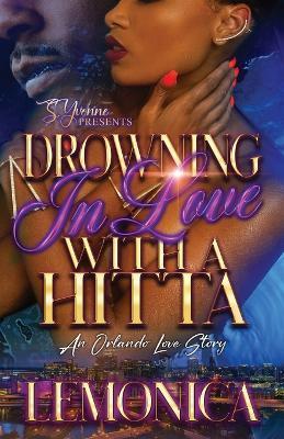 Drowning In Love With A Hitta: A Orlando Love Story - Lemonica