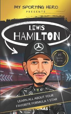 My Sporting Hero: Lewis Hamilton: Learn all about your favorite Formula 1 star - Rob Green