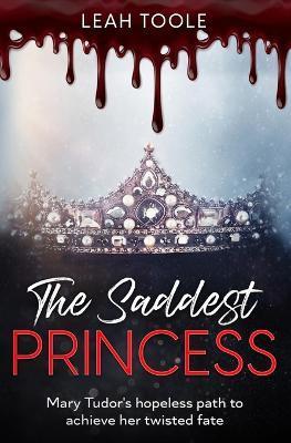 The Saddest Princess - Leah Toole