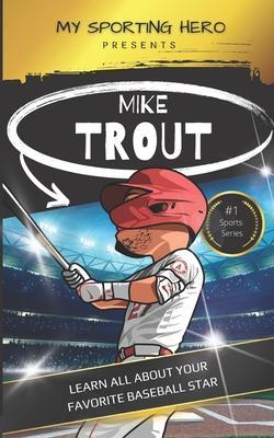My Sporting Hero: Mike Trout: Learn all about your favorite baseball star - Rob Green