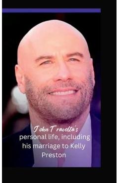 Coperta cărții 'John Travolta's personal life, including his marriage to Kelly Preston - Debbie Winston'