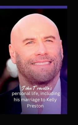 John Travolta's personal life, including his marriage to Kelly Preston - Debbie Winston
