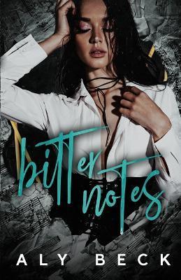 Bitter Notes: An Enemies to Lovers, Whychoose, Contemporary, Rock star Romance - Aly Beck