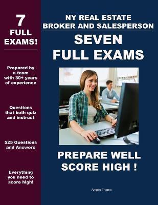 NY Real Estate Broker and Salesperson - Seven Full Exams: Prepare Well - Score High! - Angelo Tropea