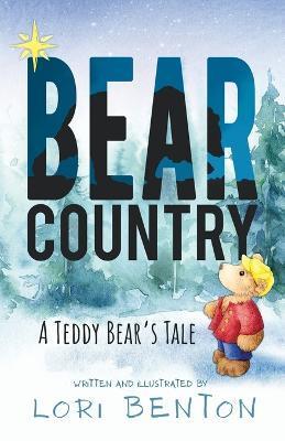 Bear Country: A Teddy Bear's Tale - Lori Benton