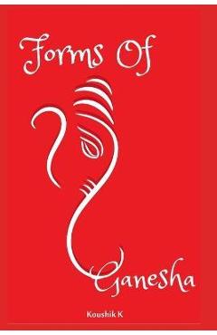 Poza produsului Forms of Ganesha: More Than Hundred and Twenty Forms of Ganesha From Vinayaka Tantra - Koushik K
