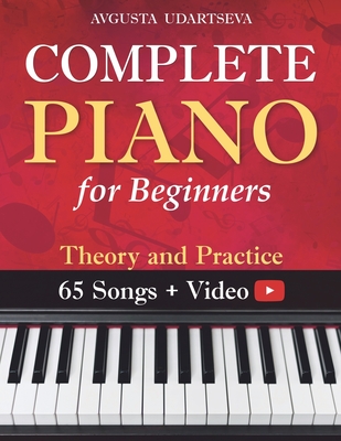 Complete Piano for Adult Beginners: Theory and Practice - Avgusta Udartseva