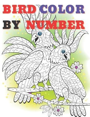 Cute Bird Color by Numbers: Color By Number Book for All Ages People Man and Women - Andrea J. Quevedo