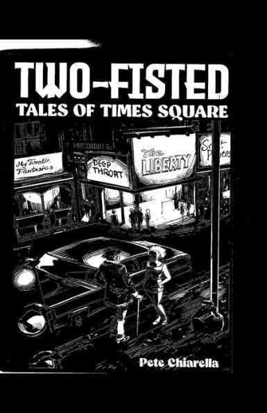 Two Fisted Tales of Times Square - Pete Chiarella