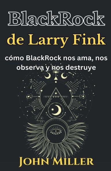 BlackRock de Larry Fink: cómo BlackRock nos ama, nos observa y nos destruye - John Miller
