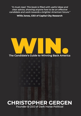 Win.: The Candidate's Guide to Winning Back America - Christopher Paul Gergen