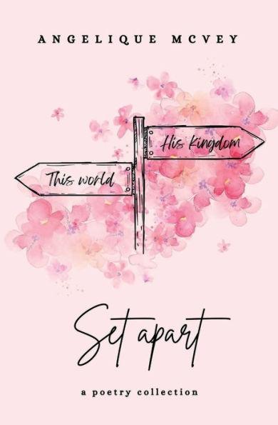 Set Apart: a poetry collection about the Christian journey from worldly to godly - Angelique Mcvey