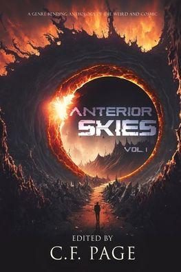 Anterior Skies, Vol 1: A Genre-Bending Anthology of the Weird and Cosmic - C. F. Page