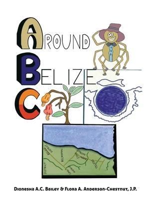 ABC Around Belize - Dionesha A. C. Bailey