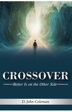 Coperta cărții 'Crossover: Better is on the Other Side - Deland John Coleman'