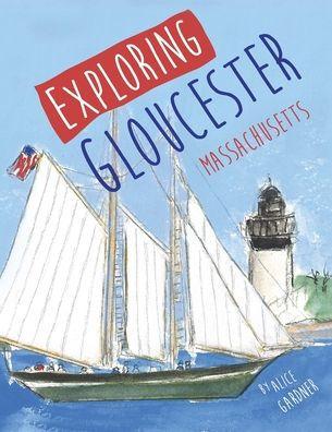 Exploring Gloucester, Massachusetts - Alice Gardner