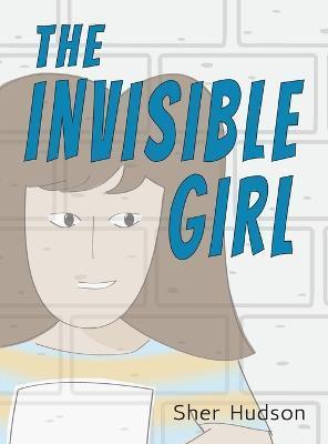 The Invisible Girl: A Children's Book About Confidence And Self-Esteem - Sher Hudson