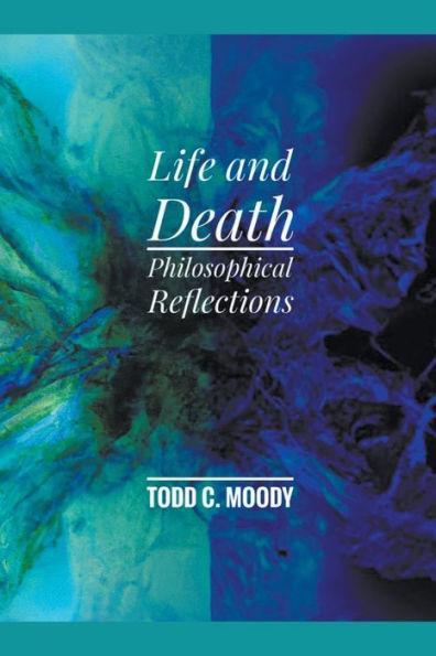 Life and Death: Philosophical Reflections - Todd Moody