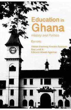 Coperta cărții 'Education in Ghana: History and Politics - Akwasi Kwarteng Amoako-gyampah'