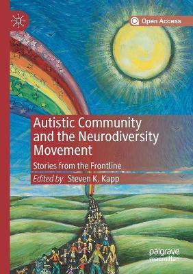 Autistic Community and the Neurodiversity Movement: Stories from the Frontline - Steven K. Kapp