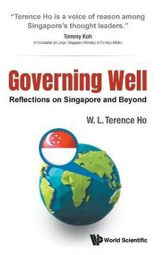 Coperta cărții 'Governing Well: Reflections on Singapore and Beyond - Terence Wai Luen Ho'