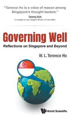 Coperta cărții 'Governing Well: Reflections on Singapore and Beyond - Terence Wai Luen Ho'