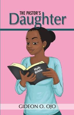 The Pastor's Daughther: Christian Friendship Story with moral lessons and Teen girls, YA with identity issues, Christian Book for raising Girl - Gideon O. Ojo