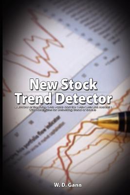 New Stock Trend Detector: A Review of the 1929-1932 Panic and the 1932-1935 Bull Market: With New Rules for Detecting Trend of Stocks - W. D. Gann