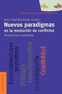 Nuevos Paradigmas en la Resolución de Conflictos: Perspectivas y Prácticas - Dora Fried Schnitman
