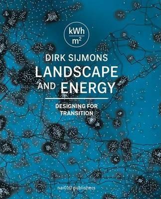 Landscape and Energy: Designing Transition - Dirk Sijmons