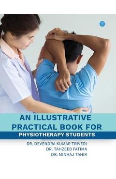Coperta cărții 'An illustrative practical book for physiotherapy students - Devendra Kumar Trivedi'