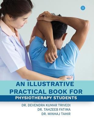 An illustrative practical book for physiotherapy students - Devendra Kumar Trivedi