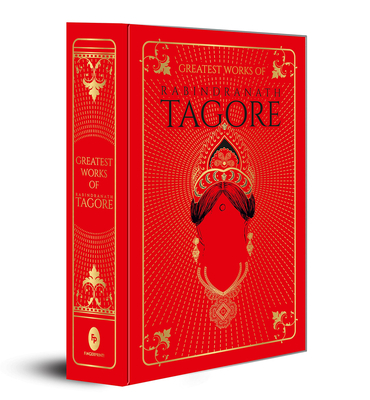 Greatest Works of Rabindranath Tagore: Deluxe Hardbound Edition - Rabindranath Tagore