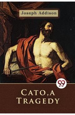 Poza produsului Cato, a Tragedy - Joseph Addison