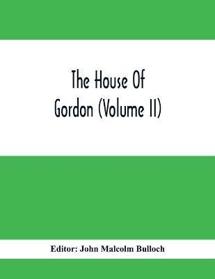 The House Of Gordon (Volume II) - John Malcolm Bulloch