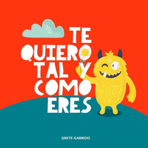 Te quiero tal y como eres: Un libro sobre la aceptacin, la tolerancia, la inclusin, la amabilidad, la autoestima - Grete Garrido