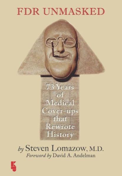 Coperta cărții 'FDR Unmasked: 73 Years of Medical Cover-ups That Rewrote History - Steven Lomazow'