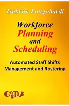 Coperta cărții 'Workforce Planning and Scheduling: Automated Staff Shifts Management and Rostering - Isabella Longobardi'